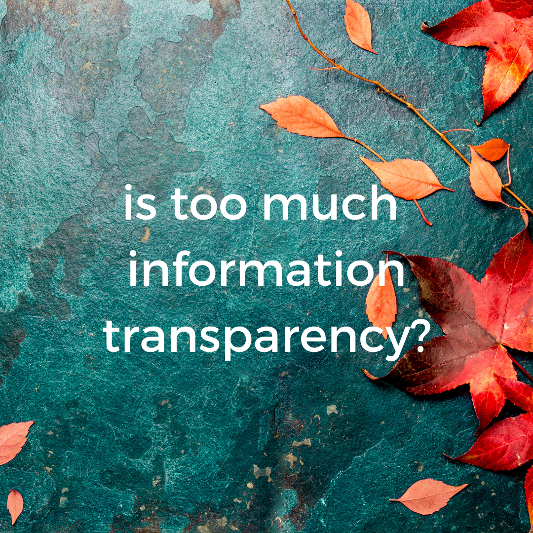 is too much information, transparency?